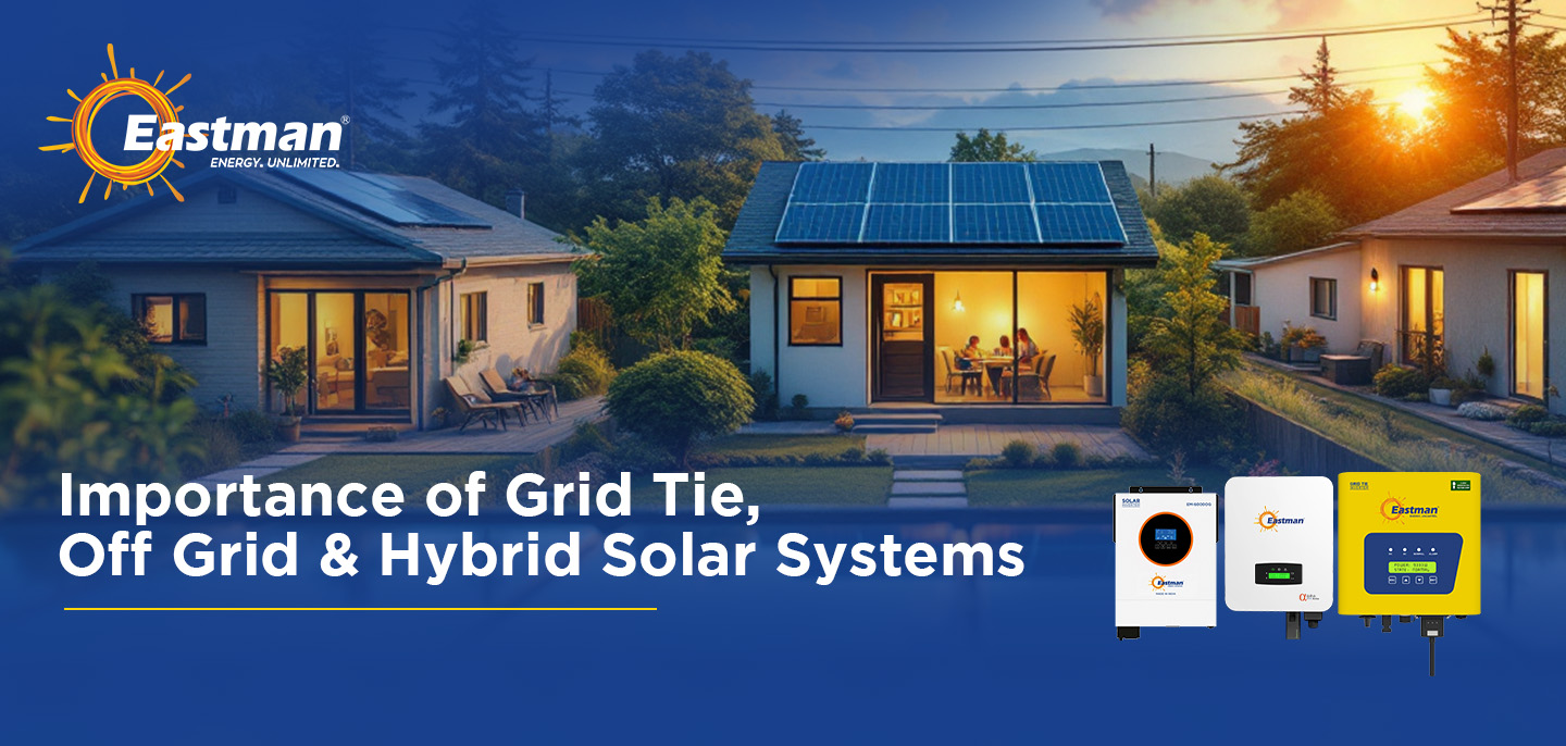 Importance of Grid Tie, Off Grid and Hybrid Solar Systems